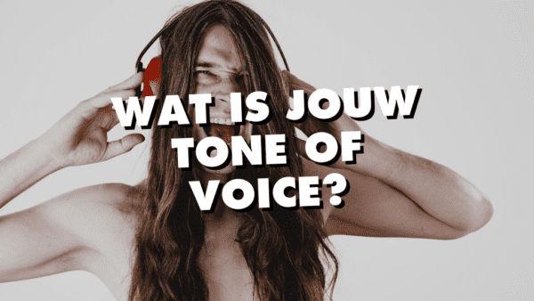 Wat is jouw tone of voice?